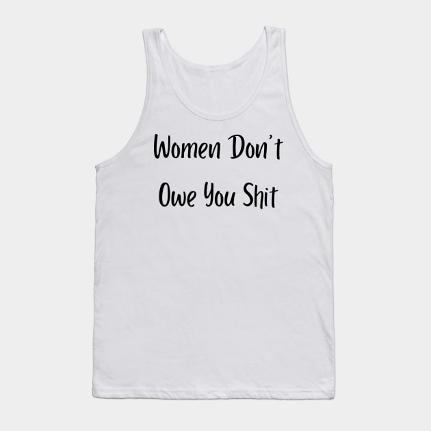 Women Don't Owe You Shit Tank Top by mdr design